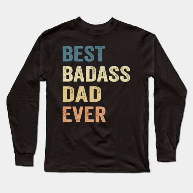 Best Badass Dad Ever Vintage Happy Father's day Long Sleeve T-Shirt by SuperMama1650